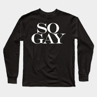 SO GAY Long Sleeve T-Shirt